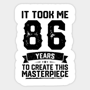 It Took Me 86 Years To Create This Masterpiece 86th Birthday Sticker